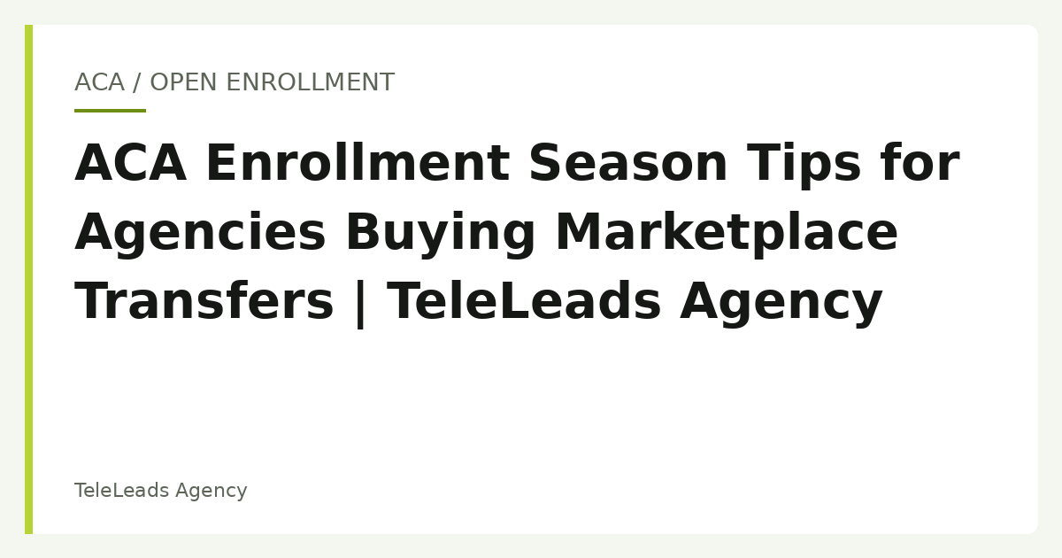 ACA Enrollment Season Tips for Agencies Buying Marketplace Transfers