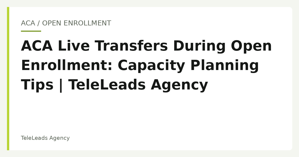 ACA Live Transfers During Open Enrollment: Capacity Planning Tips