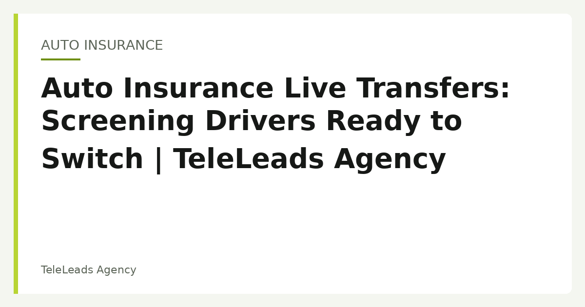 Auto Insurance Live Transfers: Screening Drivers Ready to Switch