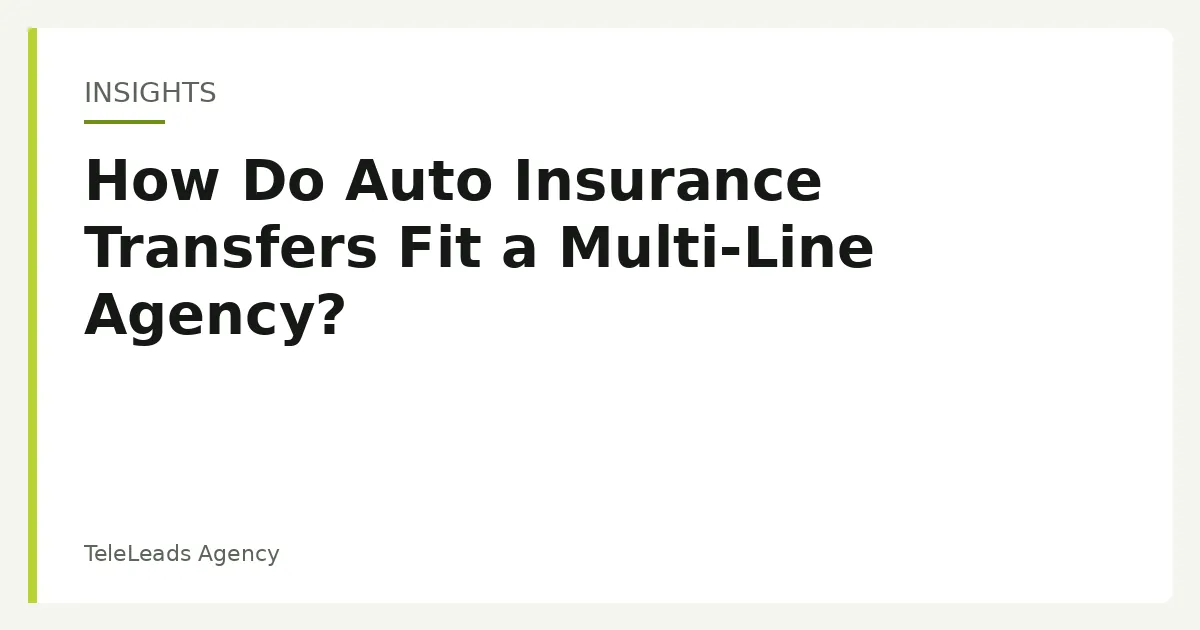 How Do Auto Insurance Transfers Fit a Multi-Line Agency?
