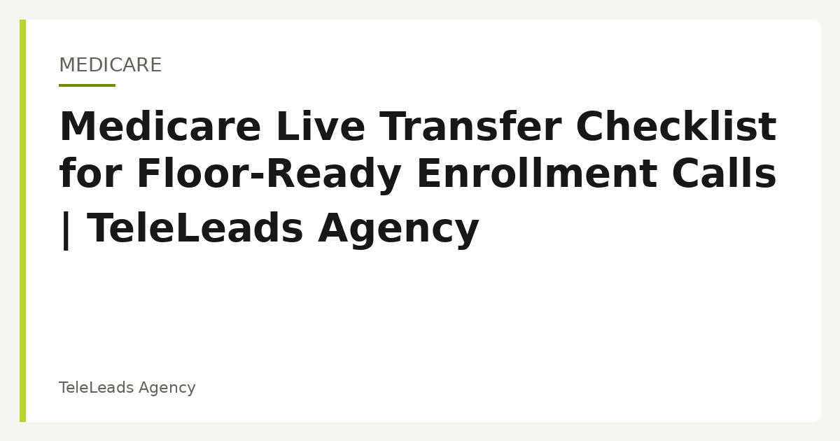 Medicare Live Transfer Checklist for Floor-Ready Enrollment Calls